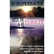 Arta de a fi fericit. 50 de reguli de viata de Arthur Schopenhauer