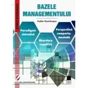Bazele Managementului. Paradigma sistemica. Abordare cognitiva. Perspectiva comportamentala de Vadim Dumitrascu