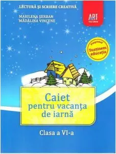 Caiet pentru vacanța de iarnă. Lectură și scriere creativă. Clasa a VI-a