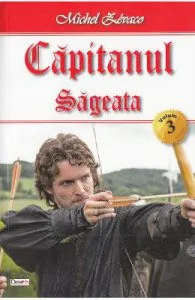 Capitanul Vol. 3: Sageata de Michel Zevaco