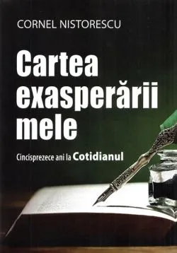 Cartea exasperarii mele de Cornel Nistorescu