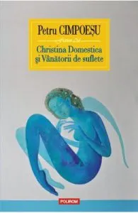Christina Domestica si Vanatorii de suflete de Petru Cimpoesu