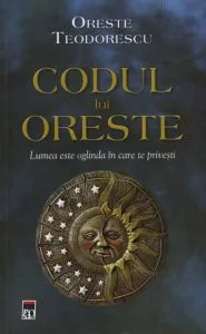 Codul lui Oreste. Lumea este oglinda in care te privesti