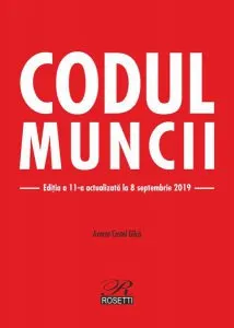 Codul Muncii. Ediţia a 11-a actualizată la 8 septembrie 2019 de Costel Gilca