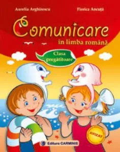 Comunicare In limba romana. Clasa pregatitoare (editie revizuita dupa programa noua) de Aurelia Arghirescu
