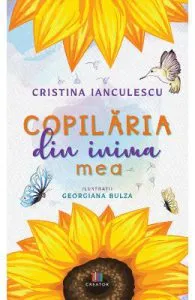 Copilaria din inima mea de Cristina Ianculescu