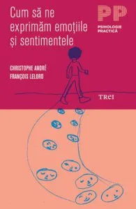 Cum sa ne exprimam emotiile si sentimentele de Francois Lelord
