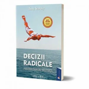 Decizii radicale pentru oameni destepti. Editia a II-a de Andy Szekely