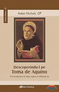 Descoperindu-l pe Toma de Aquino. O introducere in viata, opera si influenta sa de Aidan Nichols