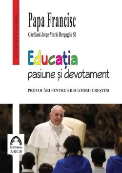 Educatia – pasiune si devotament de Papa Francisc