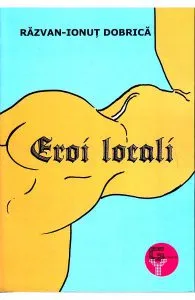 Eroi locali de Razvan Ionut Dobrica