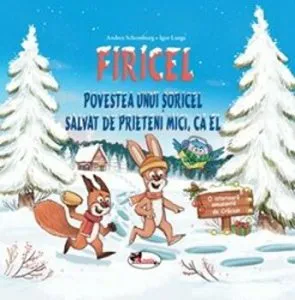 FIRICEL - Povestea unui soricel salvat de prieteni mici, ca el de Andrea Schomburg