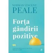 Forta gandirii pozitive. Editie de colectie de Norman Vincent Peale