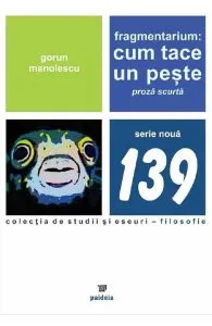Fragmentarium. Cum tace un peste de Gorun Manolescu