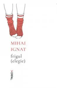 Frigul (elegie) de Mihai Ignat