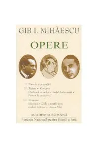 Gib. I Mihăescu. Opere (Vol. I II III) de Gib I. Mihaescu