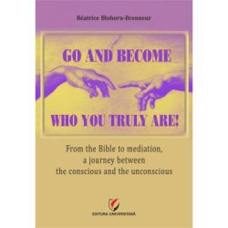 Go and become who you truly are! From the Bible to mediation, a journey between the conscious and the unconscious