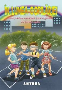 In lumea copilariei - poezii, cantece, numaratori, jocuri si ghicitori din folclorul copiilor de Lucia Cocisiu
