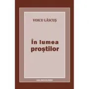 In lumea prostilor de Voicu Lascus