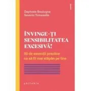 Invinge-ti sensibilitatea excesiva! 50 de exercitii practice ca sa fii mai stapan pe tine de Saverio Tomasella