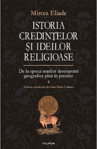 Istoria credintelor si ideilor religioase Vol.4: De la epoca marilor descoperiri geografice pina in prezent