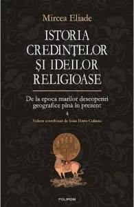 Istoria credintelor si ideilor religioase Vol.4: De la epoca marilor descoperiri geografice pina in prezent de Mircea Eliade