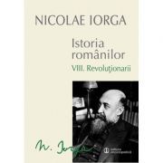 Istoria Romanilor Volumul 8. Revolutionarii