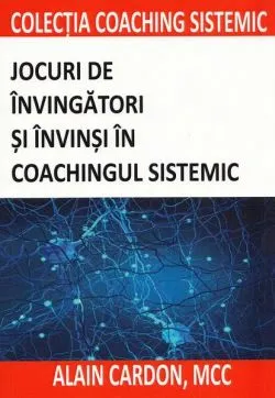 Jocuri de învingători și învinși în coachingul sistemic de Alain Cardon