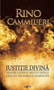 Justitie divina. Idealuri violente, delicte crude si pasiuni niciodata domolite de Rino Cammilleri