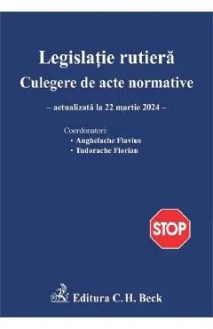 Legislatie rutiera. Culegere de acte normative Ed.26 Act. 22 martie 2024 de Flavius Anghelache