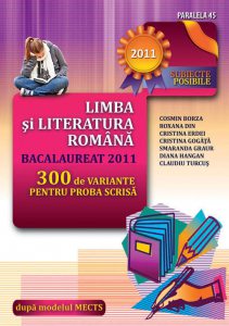 Limba Si Literatura Romana. Bacalaureat 2011. 300 De Variante Pentru Proba Scrisa