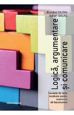Logica, argumentare si comunicare. Teste pentru Bacalaureat