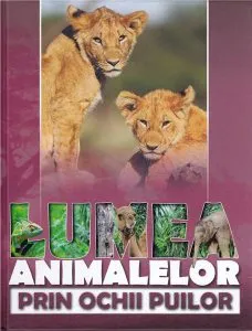 Lumea animalelor prin ochii puilor de Diana Chirila