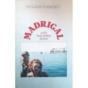 Madrigal celei mai iubite femei de Fulger Ivanescu