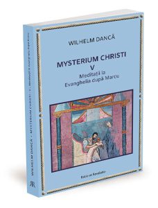 Meditații la Evanghelia după Marcu. Mysterium Christi (Vol. 5)