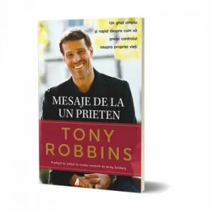 Mesaje de la un prieten. Un ghid simplu si rapid despre cum sa preiei controlul asupra propriei vieti de Tony Robbins