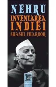 Nehru. Inventarea Indiei