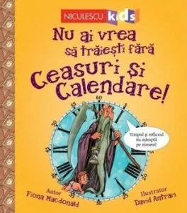 Nu ai vrea sa traiesti fara CEASURI si CALENDARE de Fiona Macdonald