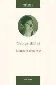 Opere I. Lumea in doua zile de George Balaita