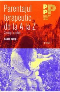 Parentajul terapeutic de la A la Z de Sarah Naish