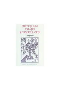 Perfecţiunea creaţiei şi tragicul vieţii de Georg Klein