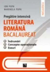 Pregatire intensiva. Literatura romana - BACALAUREAT. Indrumari, concepte operationale, eseuri de Marinela Popa