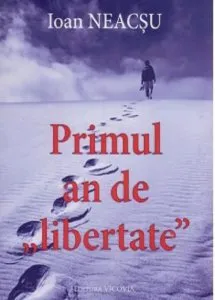 Primul an de "libertate" de Ioan Neacsu