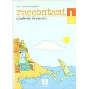 Raccontami 1. Quaderno di esercizi (libro)/Spune-mi 1. Caiet de exercitii (carte)