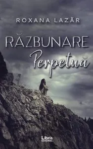 Razbunare perpetua de Roxana Lazar
