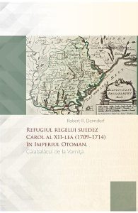 Refugiul regelui suedez Carol al XII-lea (1709-1714) in Imperiul Otoman. Calabalacul de la Varnita