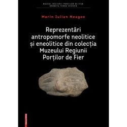 Reprezentari antropomorfe neolitice si eneolitice in colectia Muzeului Regiunii Portilor de Fier