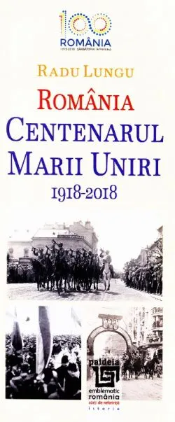 Romania - Centenarul Marii Uniri 1918-2018 de Radu Lungu