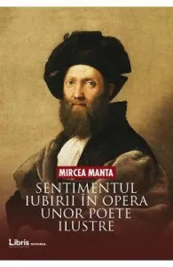 Sentimentul iubirii in opera unor poete ilustre de Mircea Manta