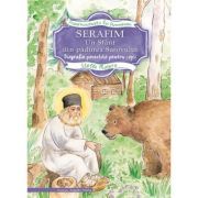 Serafim, un sfant din padurea Sarovului. Biografie povestita pentru copii